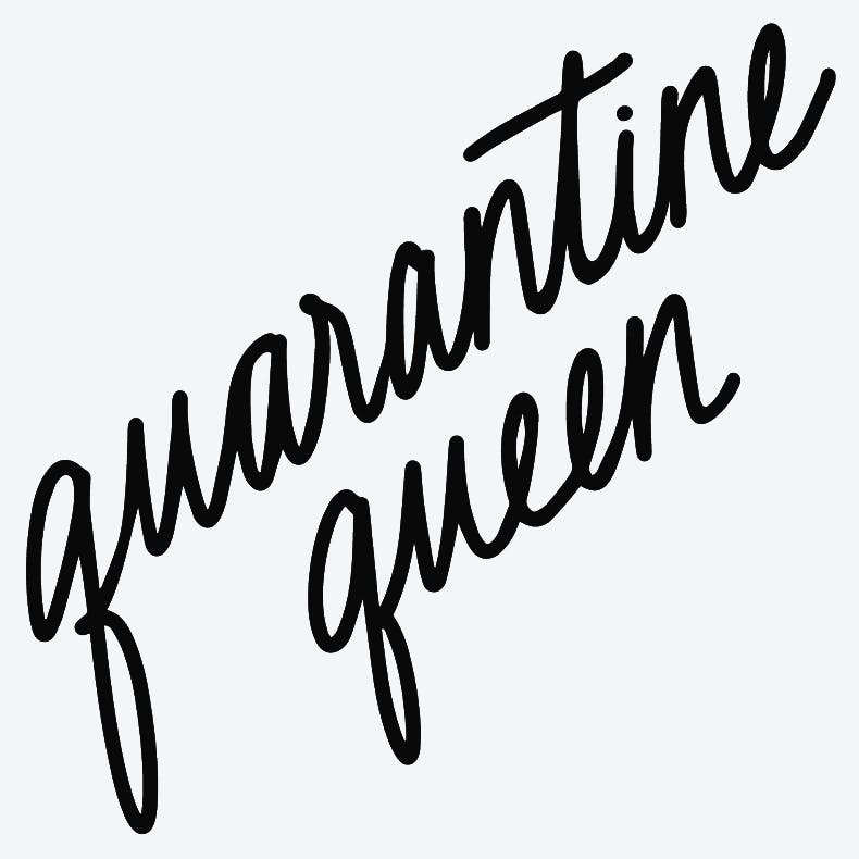 Quarantine Queen